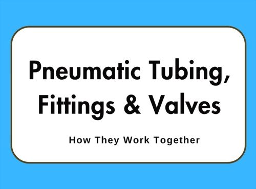 Pneumatic Tubing, One-Touch Fittings, and Valves: How They Work Together in Pneumatic Systems