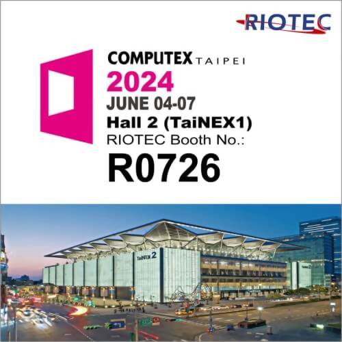 Welcome to 2024 Computex RIOTEC Booth No.: R0276