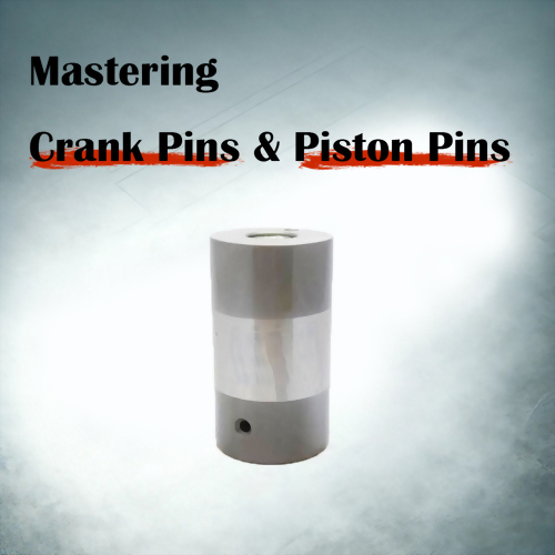 Mastering Crank Pins and Piston Pins