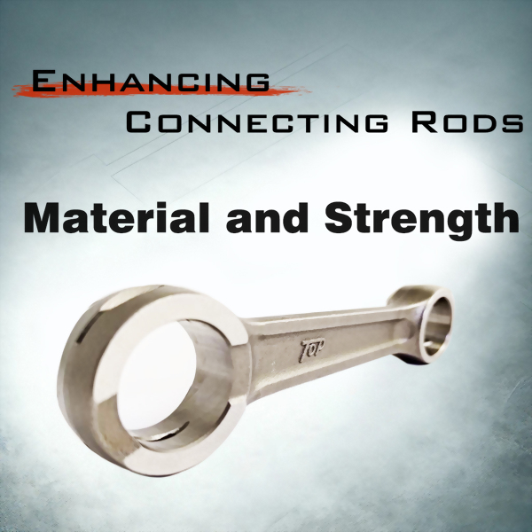 Enhancing Motorcycle Connecting Rods Material Composition and Strength