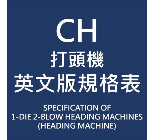 CH SPECICATION OF 1-DIE 2-BLOW HEADING MACHINES